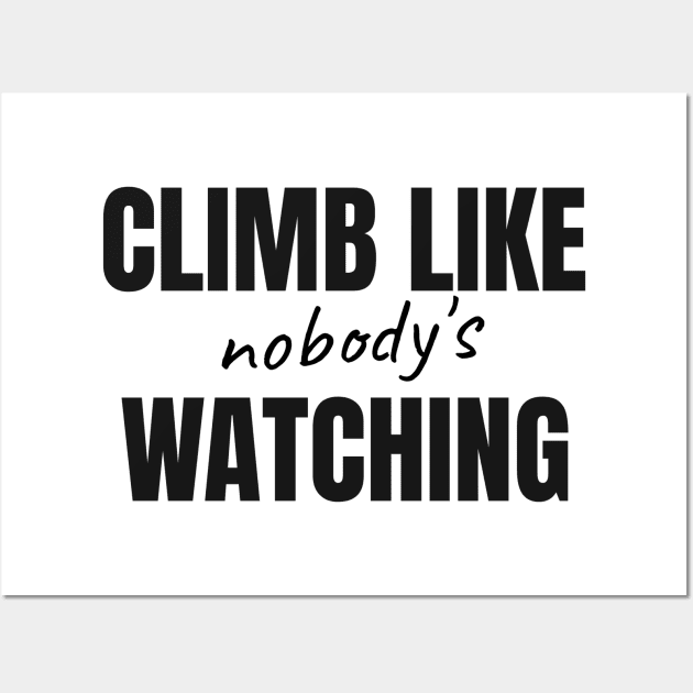Climb Like Nobody's Watching Wall Art by Low Gravity Prints